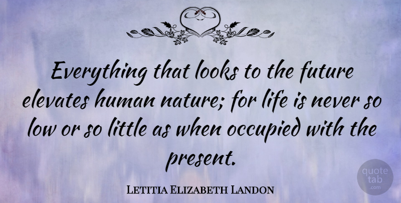 Letitia Elizabeth Landon Quote About Elevates, Future, Human, Life, Looks: Everything That Looks To The...