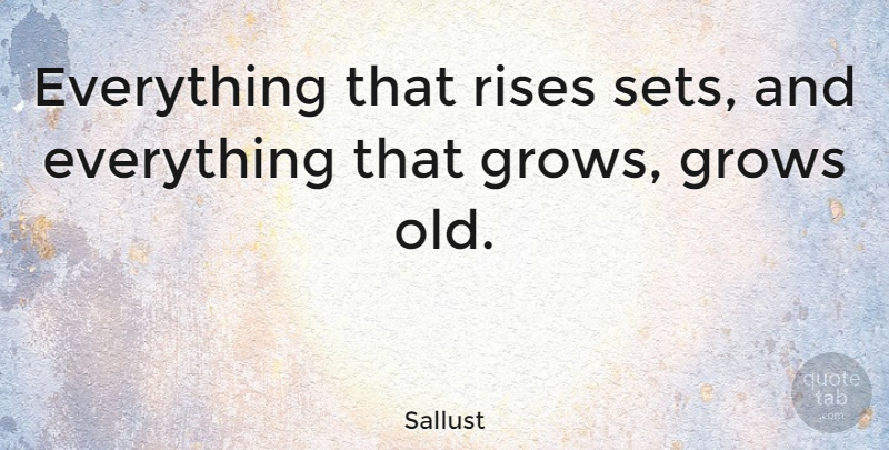 Sallust Quote About Rose, Grows: Everything That Rises Sets And...