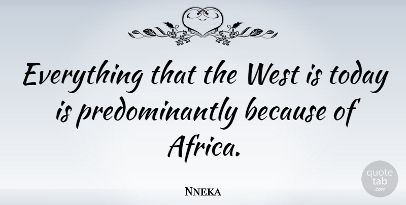 Nneka Quote About undefined: Everything That The West Is...