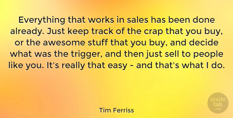 Tim Ferriss Quote About People, Track, Done: Everything That Works In Sales...