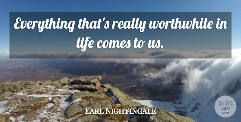Earl Nightingale Quote About Night, Worthwhile Things, Worthwhile: Everything Thats Really Worthwhile In...