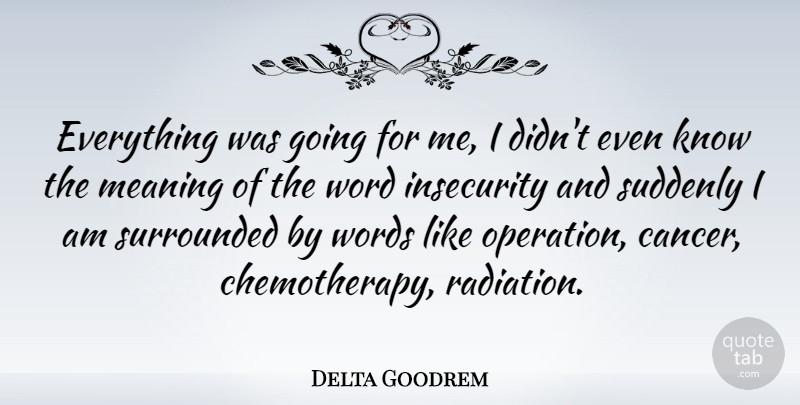 Delta Goodrem Quote About Cancer, Insecurity, Radiation: Everything Was Going For Me...