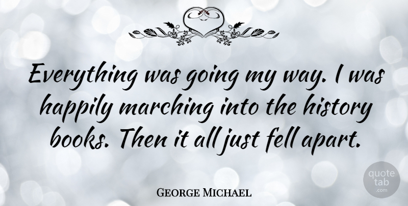 George Michael Quote About Book, Way, My Way: Everything Was Going My Way...