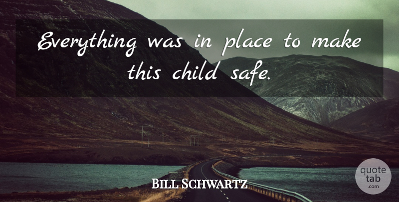 Bill Schwartz Quote About Child: Everything Was In Place To...