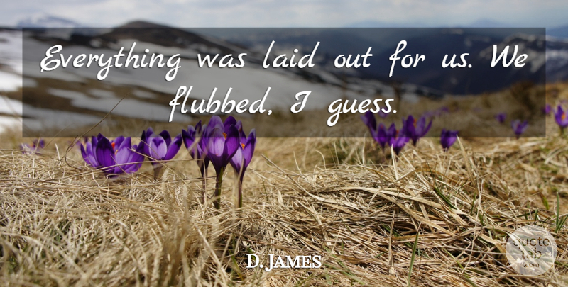 D. James Quote About Laid: Everything Was Laid Out For...