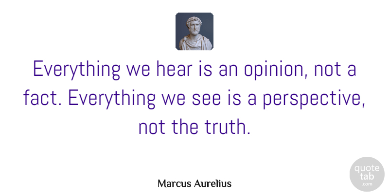 Marcus Aurelius Quote About Truth, Intelligent, Greatness: Everything We Hear Is An...