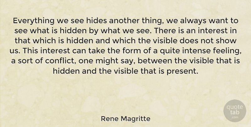 Rene Magritte Quote About Feelings, Want, Might: Everything We See Hides Another...