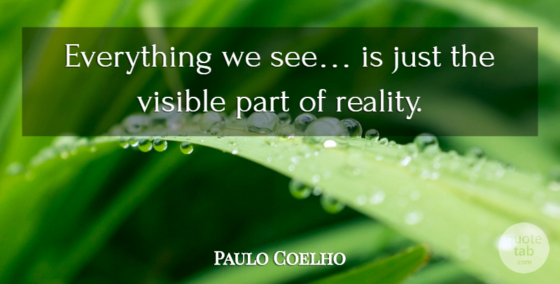 Paulo Coelho Quote About Reality, Perception Of The World, Visible: Everything We See Is Just...