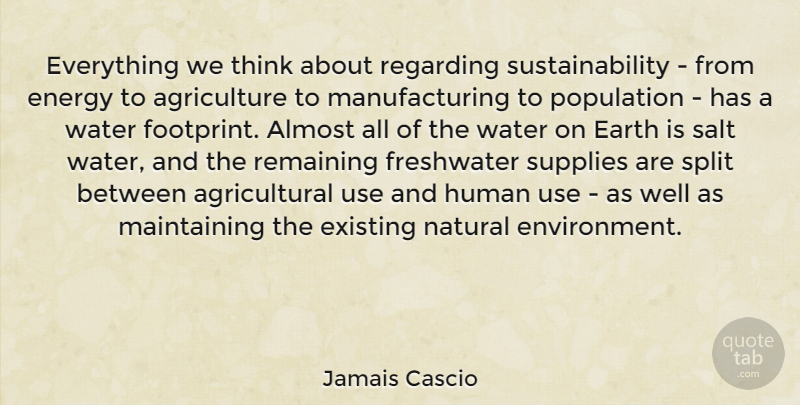 Jamais Cascio Quote About Thinking, Agriculture, Water: Everything We Think About Regarding...
