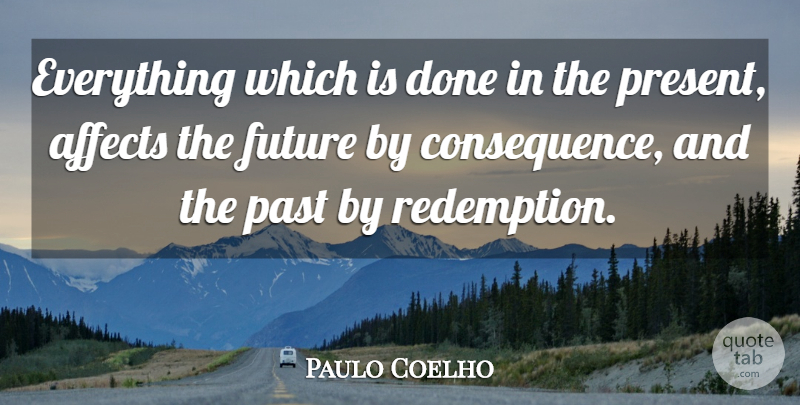 Paulo Coelho Quote About Life, Inspiration, Past: Everything Which Is Done In...