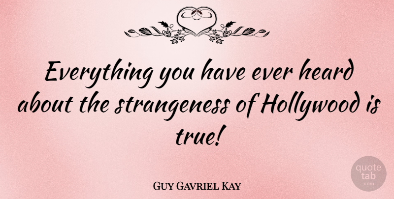 Guy Gavriel Kay Quote About undefined: Everything You Have Ever Heard...
