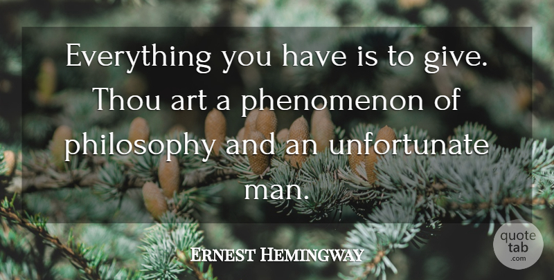 Ernest Hemingway Quote About Art, Philosophy, Men: Everything You Have Is To...