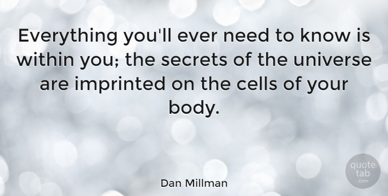 Dan Millman Quote About Thinking, Cells, Secret: Everything Youll Ever Need To...