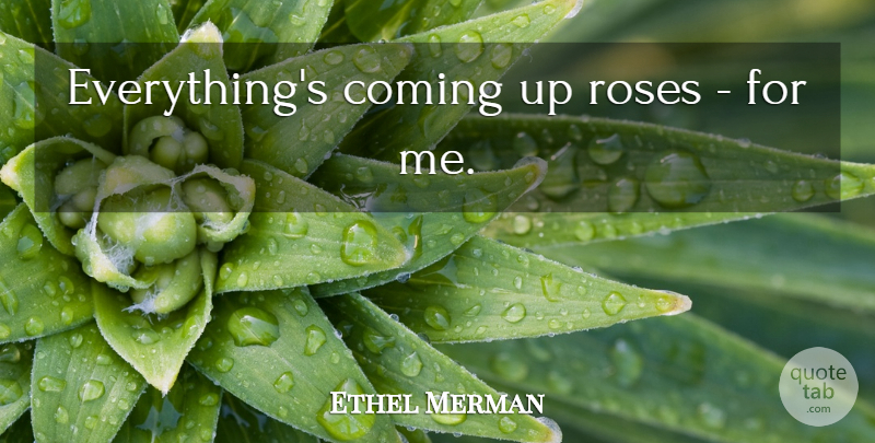 Ethel Merman Quote About Valentines Day, Valentine, Rose: Everythings Coming Up Roses For...