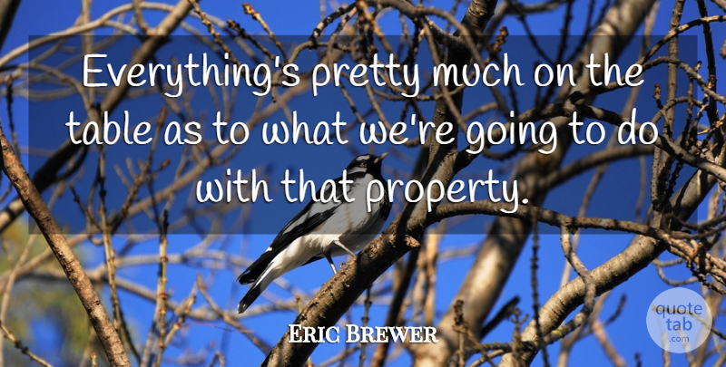 Eric Brewer Quote About Table: Everythings Pretty Much On The...