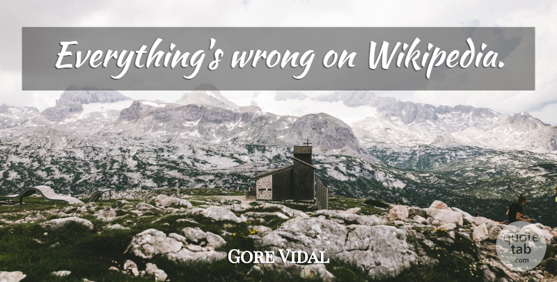 Gore Vidal Quote About Wikipedia: Everythings Wrong On Wikipedia...