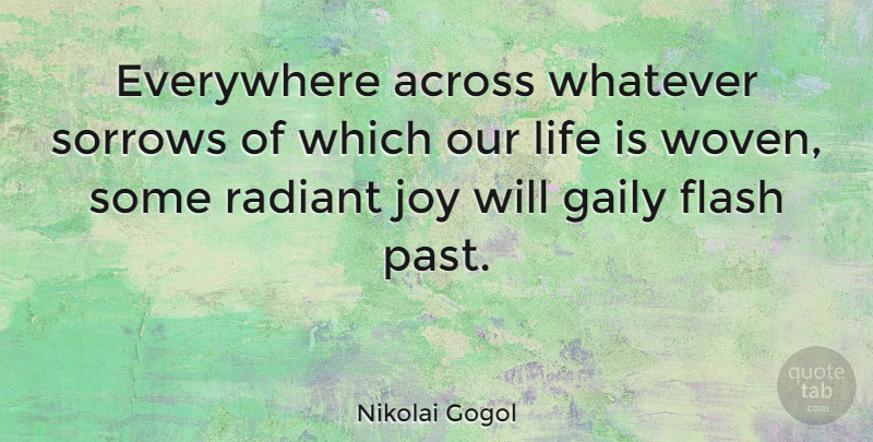 Nikolai Gogol Quote About Past, Joy, Sorrow: Everywhere Across Whatever Sorrows Of...