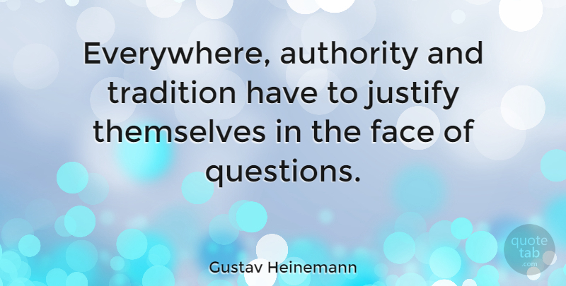 Gustav Heinemann Quote About Faces, Tradition, Authority: Everywhere Authority And Tradition Have...