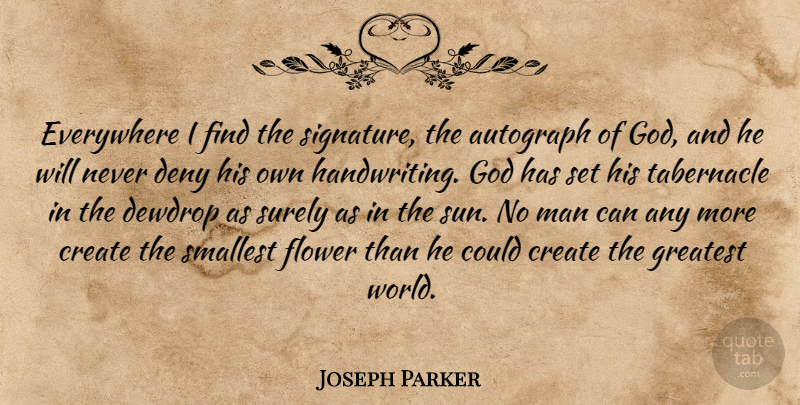 Joseph Parker Quote About Flower, Men, Handwriting: Everywhere I Find The Signature...