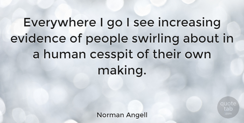Norman Angell Quote About People, Aids, Evidence: Everywhere I Go I See...