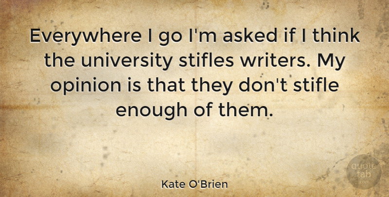 Kate O'Brien Quote About Asked, Everywhere, Stifle: Everywhere I Go Im Asked...