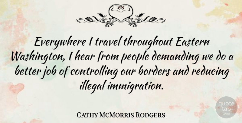 Cathy McMorris Rodgers Quote About Jobs, People, Borders: Everywhere I Travel Throughout Eastern...