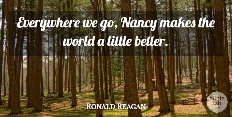 Ronald Reagan Quote About Love, Littles, World: Everywhere We Go Nancy Makes...