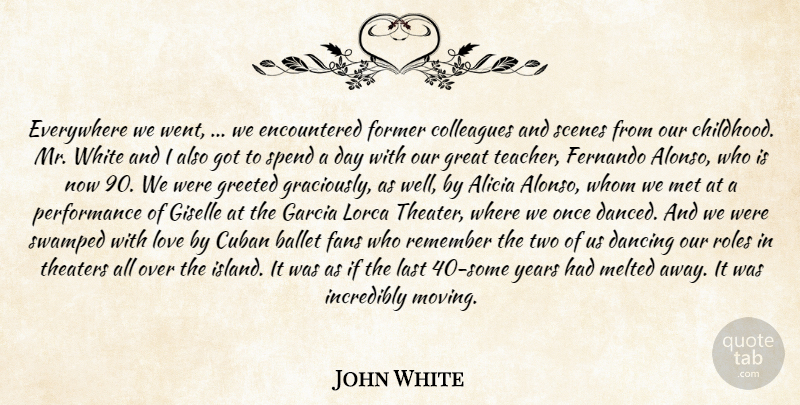 John White Quote About Ballet, Colleagues, Cuban, Dancing, Everywhere: Everywhere We Went We Encountered...