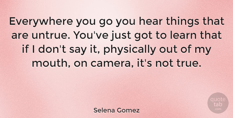 Selena Gomez Quote About Mouths, Cameras, Unfaithful: Everywhere You Go You Hear...