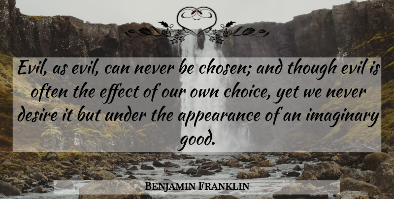 Benjamin Franklin Quote About Evil, Choices, Desire: Evil As Evil Can Never...