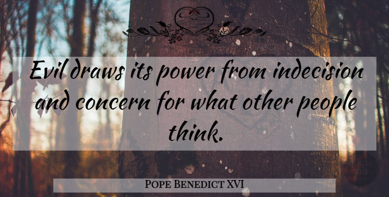 Pope Benedict XVI Quote About Thinking, Evil, People: Evil Draws Its Power From...