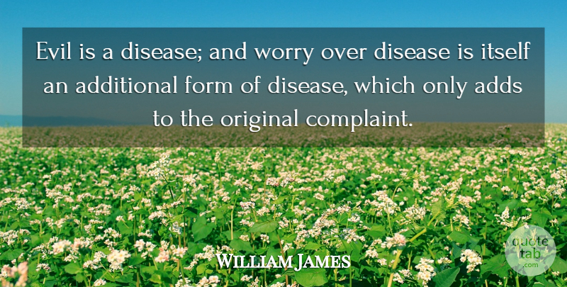 William James Quote About Evil, Worry, Disease: Evil Is A Disease And...