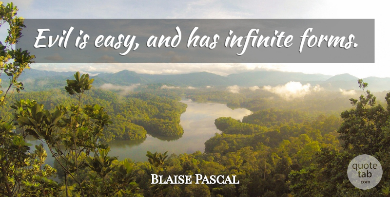 Blaise Pascal Quote About Evil, Infinite, Easy: Evil Is Easy And Has...