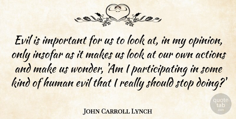 John Carroll Lynch Quote About Actions, Evil, Human, Insofar, Stop: Evil Is Important For Us...