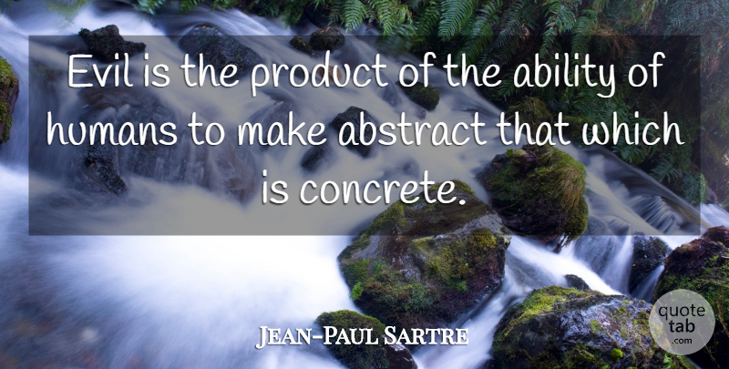 Jean-Paul Sartre Quote About Philosophical, Judging, Evil: Evil Is The Product Of...