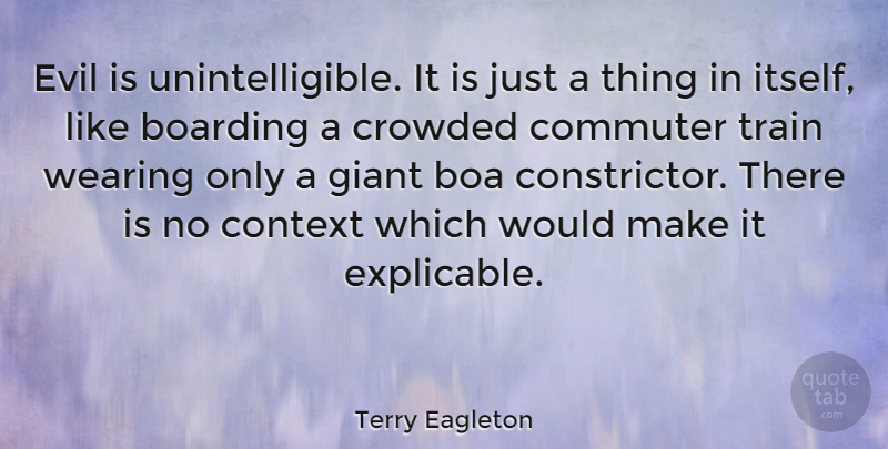 Terry Eagleton Quote About Evil, Giants, Train: Evil Is Unintelligible It Is...
