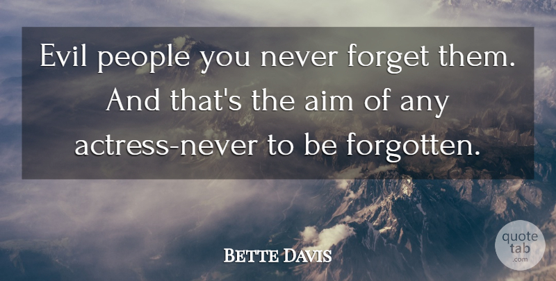 Bette Davis Quote About Evil People, Actresses, Never Forget: Evil People You Never Forget...