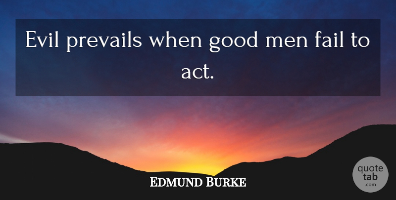 Edmund Burke Quote About Men, Evil, Good Man: Evil Prevails When Good Men...