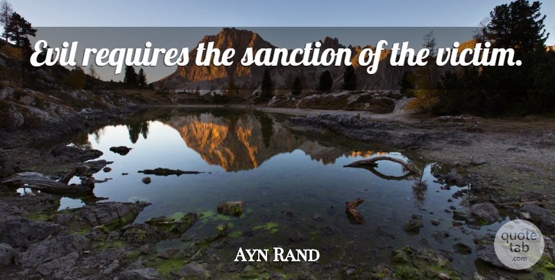 Ayn Rand Quote About Evil, Historical, Literature: Evil Requires The Sanction Of...