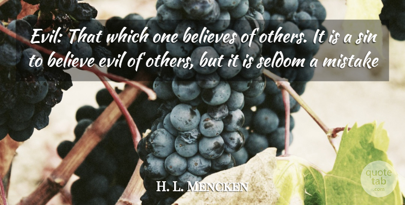 H. L. Mencken Quote About Mistake, Believe, Evil: Evil That Which One Believes...