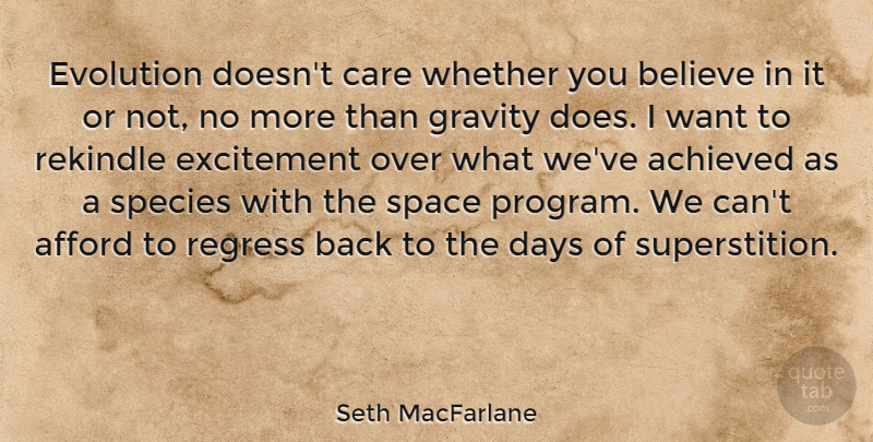 Seth MacFarlane Quote About Believe, Space, Care: Evolution Doesnt Care Whether You...