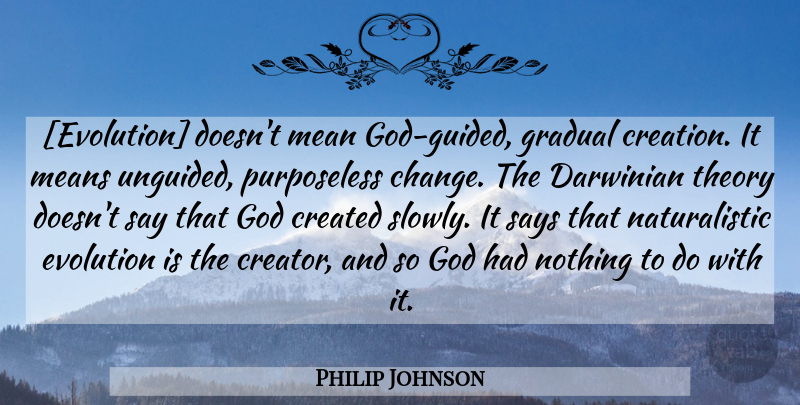 Philip Johnson Quote About Mean, Scary, Evolution: Evolution Doesnt Mean God Guided...