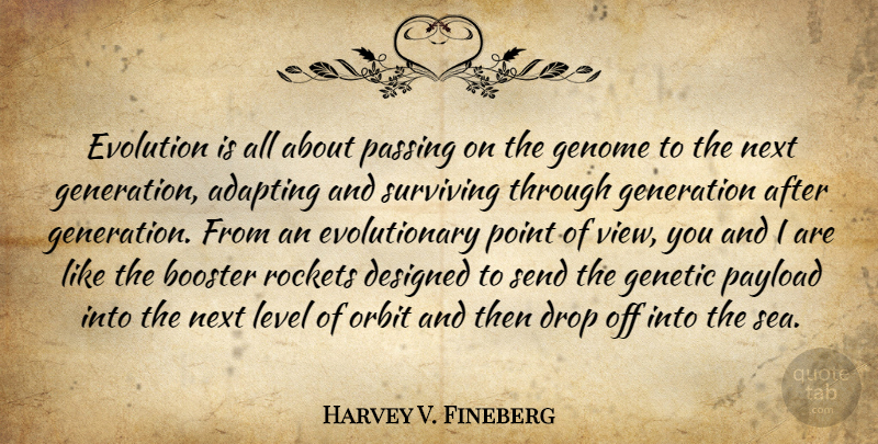 Harvey V. Fineberg Quote About Views, Sea, Passing On: Evolution Is All About Passing...