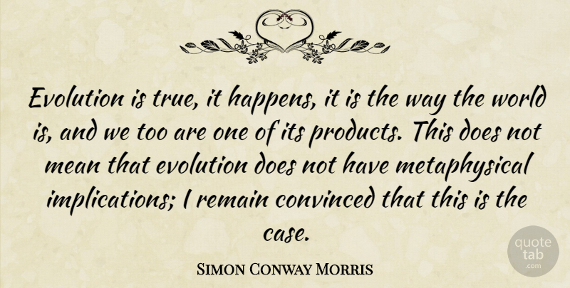 Simon Conway Morris Quote About Mean, World, Way: Evolution Is True It Happens...