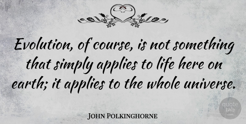 John Polkinghorne Quote About Earth, Evolution, Whole: Evolution Of Course Is Not...