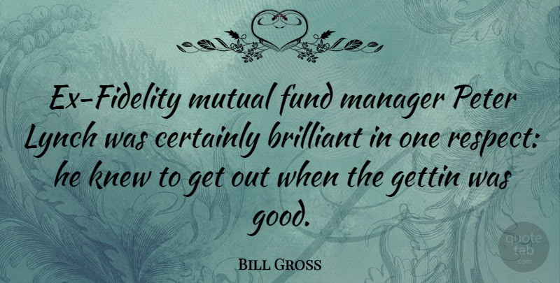 Bill Gross Quote About Brilliant, Mutual Fund, Fidelity: Ex Fidelity Mutual Fund Manager...