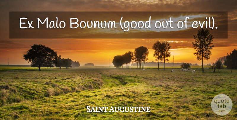 Saint Augustine Quote About Evil, Coping, Difficulty: Ex Malo Bounum Good Out...