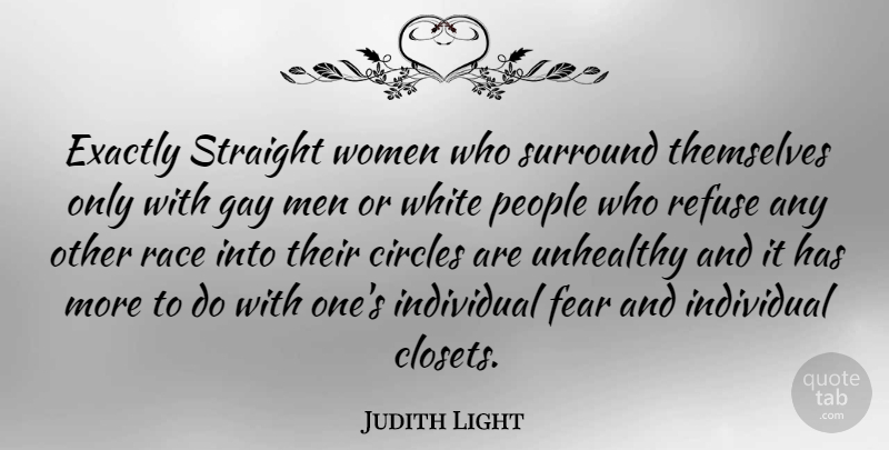 Judith Light Quote About Gay, Men, Race: Exactly Straight Women Who Surround...