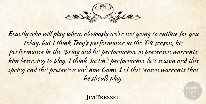 Jim Tressel Quote About Deserving, Exactly, Game, Last, Obviously: Exactly Who Will Play When...