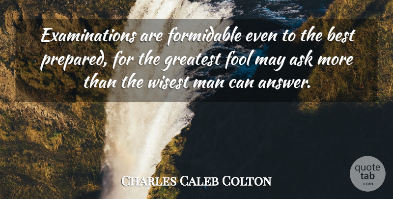 Charles Caleb Colton Quote About Education, Teaching, Knowledge: Examinations Are Formidable Even To...